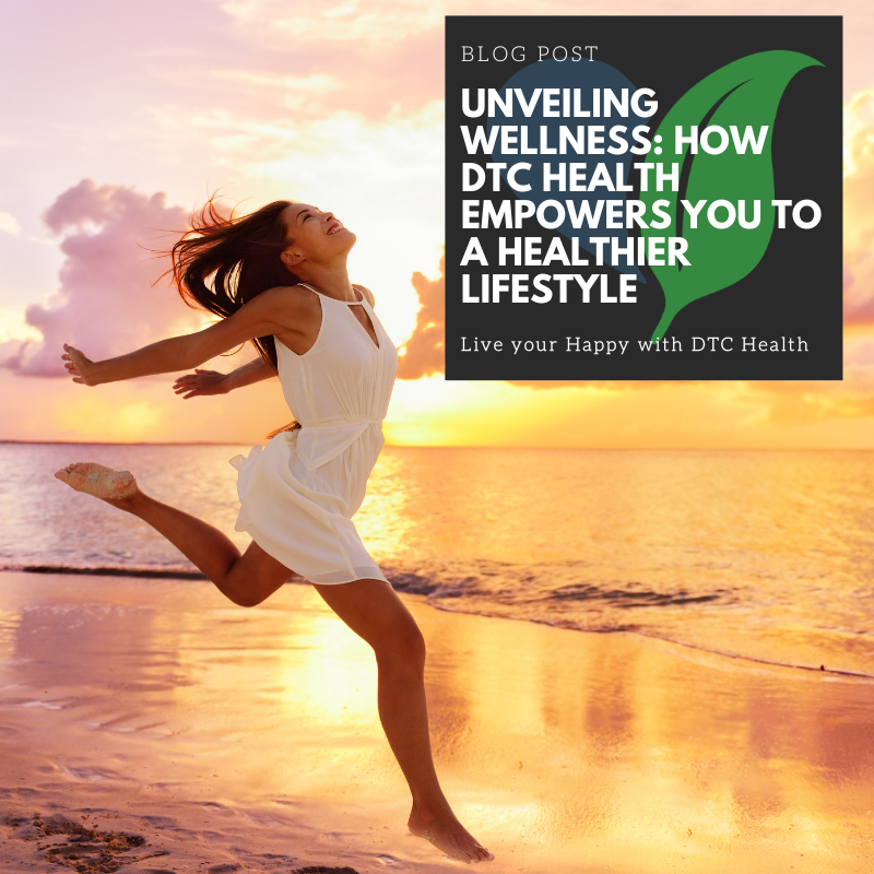 Unveiling Wellness: How DTC Health Empowers You to a Healthier Lifestyle
