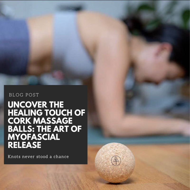 Uncover the Healing Touch of Cork Massage Balls: The Art of Myofascial Release