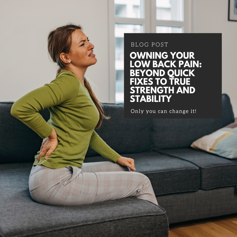 Owning Your Low Back Pain: Beyond Quick Fixes to True Strength and Stability
